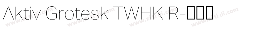 Aktiv Grotesk TWHK R字体转换 Aktiv Grotesk TWHK R字体转换